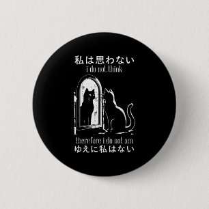 I Do Not Think Therefore I Do Not Am Japanese Cat 6 Cm Round Badge