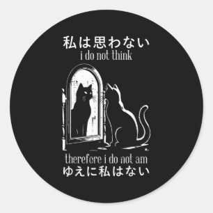 I Do Not Think Therefore I Do Not Am Japanese Cat  Classic Round Sticker