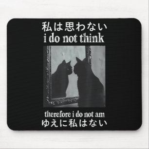 I Do Not Think Therefore I Do Not Am Japanese Cat Mouse Mat
