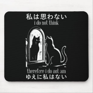 I Do Not Think Therefore I Do Not Am Japanese Cat Mouse Mat