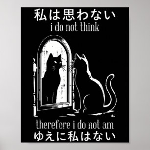 I Do Not Think Therefore I Do Not Am Japanese Cat  Poster