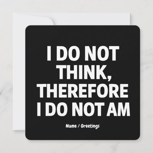 I Do Not Think Therefore I Do Not Am Philosophy  Invitation (Front)