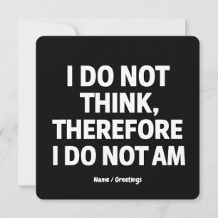 I Do Not Think Therefore I Do Not Am Philosophy  Invitation