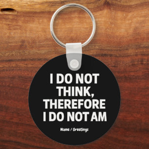 I Do Not Think Therefore I Do Not Am Philosophy  Key Ring