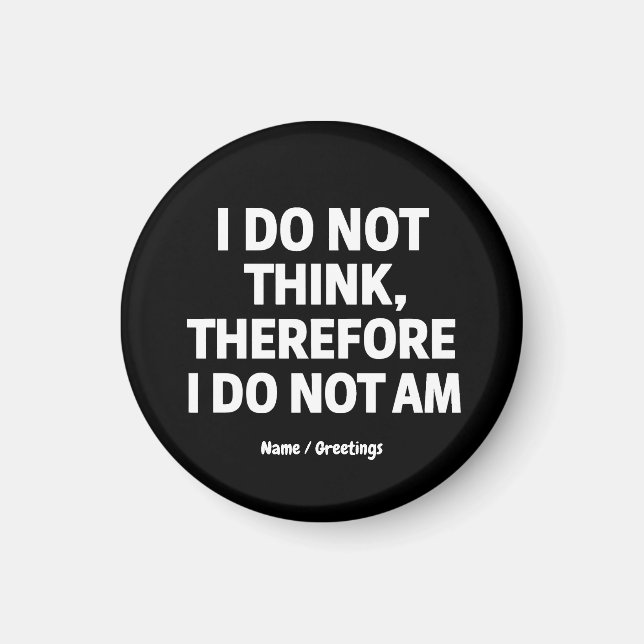 I Do Not Think Therefore I Do Not Am Philosophy  Magnet (Front)