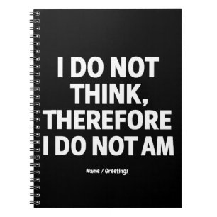 I Do Not Think Therefore I Do Not Am Philosophy Notebook