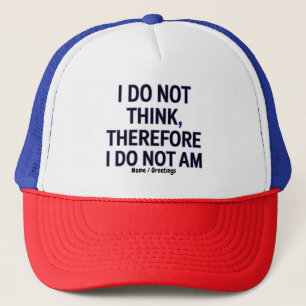 I Do Not Think Therefore I Do Not Am Philosophy Trucker Hat