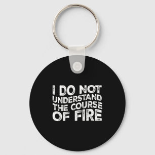 I Do Not Understand The Course Of Fire Funny Gun R Key Ring