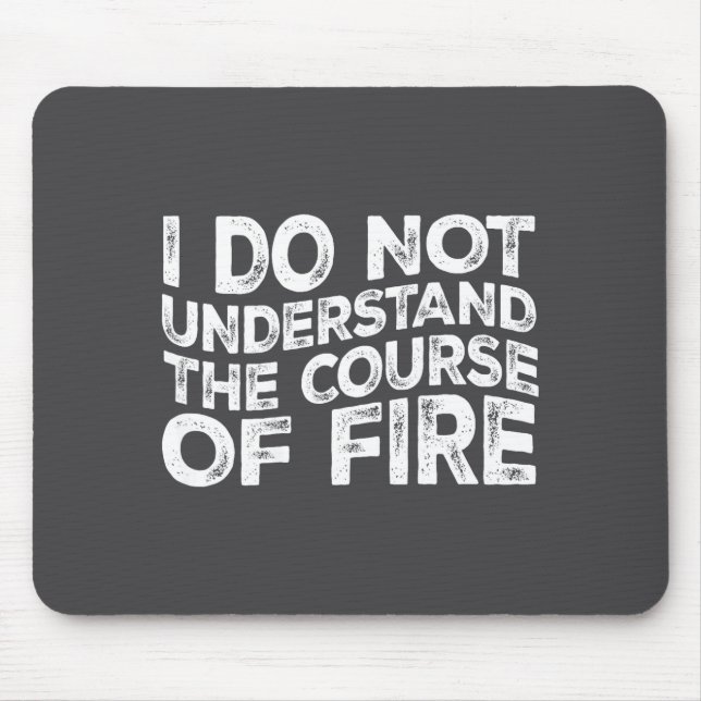 I Do Not Understand The Course Of Fire Funny Gun R Mouse Mat (Front)