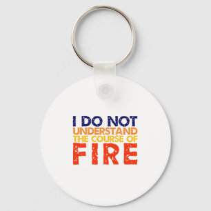 I Do Not Understand The Course Of Fire Premium Key Ring