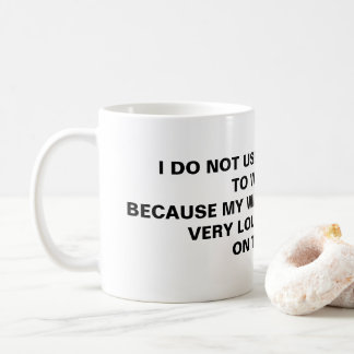 I Do Not Use Alarm Clock, Because!! Coffee Mug