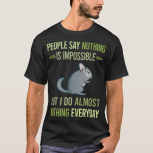 I Do Nothing Chinchilla 20 T-Shirt