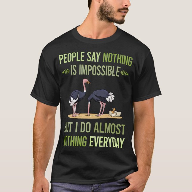I Do Nothing Ostrich 15 T-Shirt (Front)
