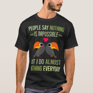 I Do Nothing Toucan 33 T-Shirt