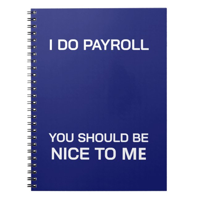 I Do Payroll You Should Be Nice To Me Notebook (Front)