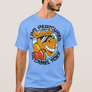 I DO PEDICURES ON CAMEL TOES 3 T-Shirt