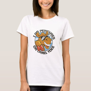 I DO PEDICURES ON CAMEL TOES T-Shirt