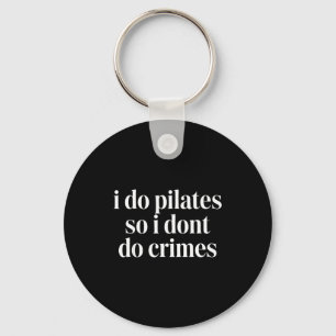 I do pilates so i don't do crimes  key ring