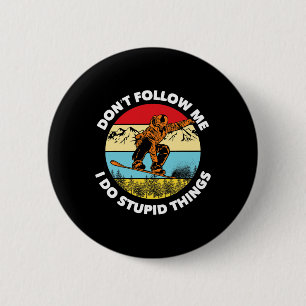 I Do Stupid Things Don't Follow Me Snowboarding Sn 6 Cm Round Badge