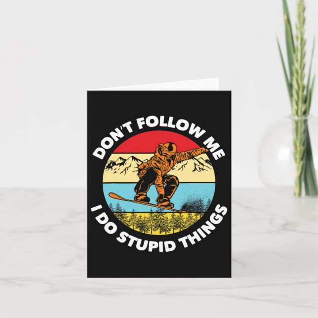 I Do Stupid Things Don't Follow Me Snowboarding Sn Card (Front)
