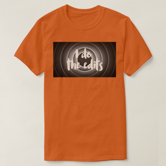 I do the Edits Video Editor Fun T-Shirt (Design Front)