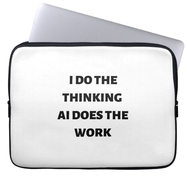 I do the thinking AI does the work Laptop Sleeve (Front)