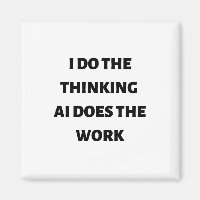 I do the thinking AI does the work