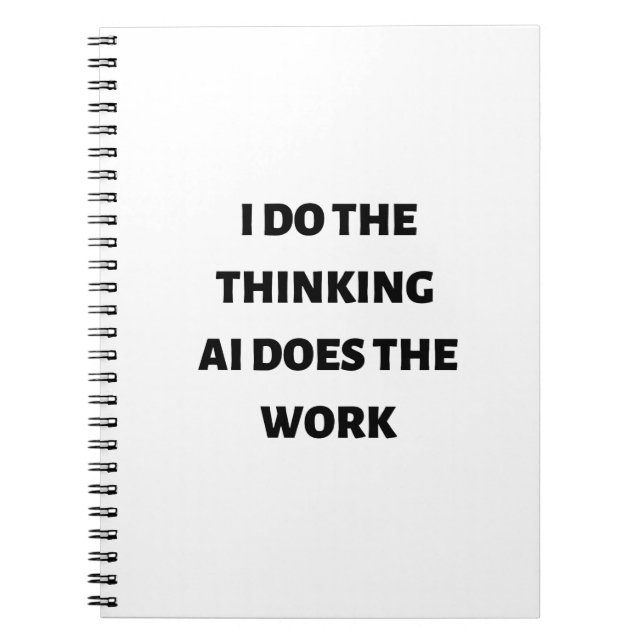 I do the thinking AI does the work Notebook (Front)