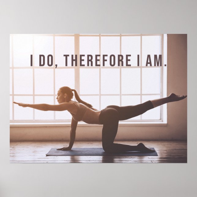 I Do, Therefor I Am - Yoga Girl Stretching Poster (Front)