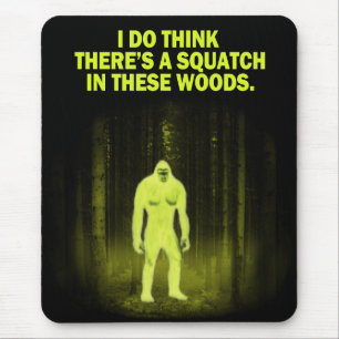 I do think there's a squatch in these woods mouse mat