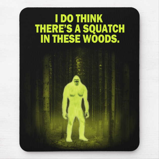 I do think there's a squatch in these woods mouse mat (Front)