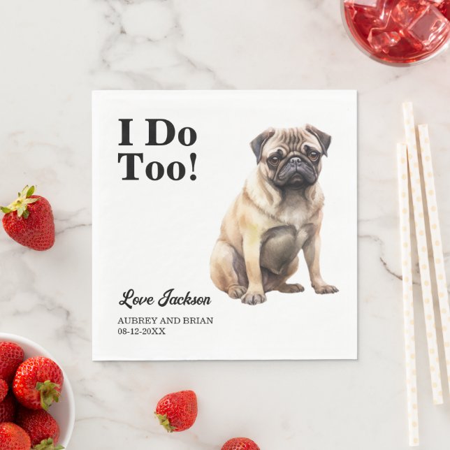 I Do Too! Pug Dog wedding pet Napkin (Insitu)