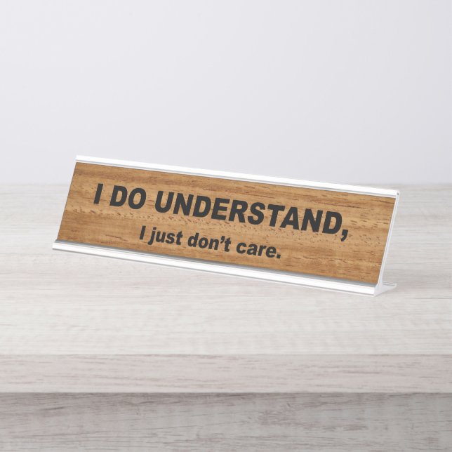 I Do Understand I Just Don't Care Desk Name Plate (Front)