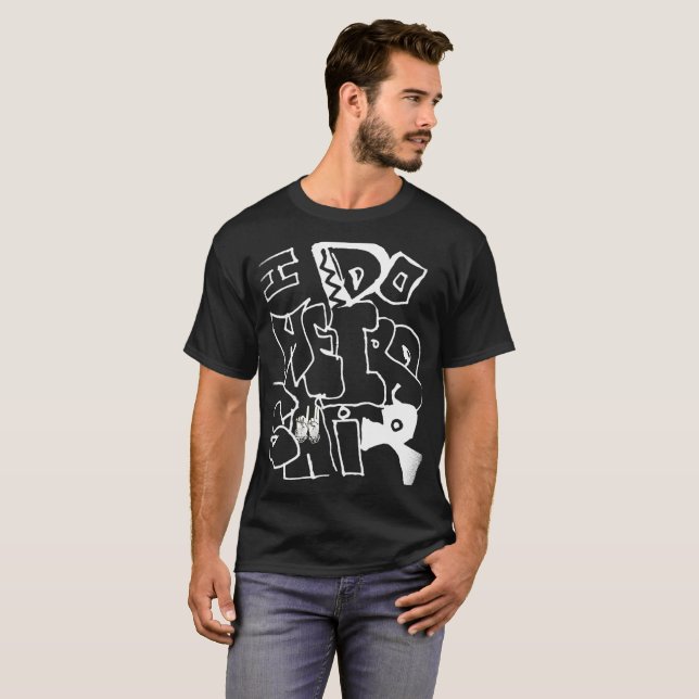 I do weird shiii T-Shirt (Front Full)