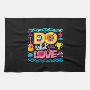 I Do What I Love Tea Towel