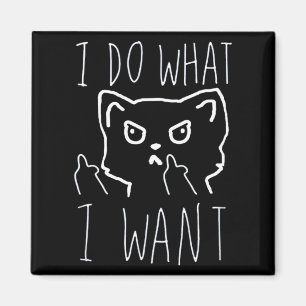 I Do What I Want Cat Funny Pet Love Quote Magnet