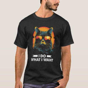 I Do What I Want Cat With Sunglasses Funny Saying  T-Shirt