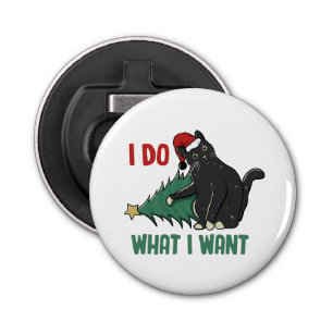 I Do What I Want Christmas Black Cat Holiday  Bottle Opener