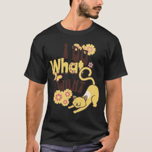 I Do What I Want Cute Cat Pets Sarcastic T-Shirt