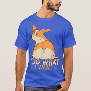 I Do What I Want Dog Lover Funny Corgi  T-Shirt