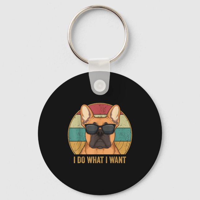 I Do What I Want French Bulldog Frenchie Master  Key Ring (Front)
