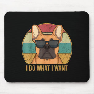 I Do What I Want French Bulldog Frenchie Master  Mouse Mat