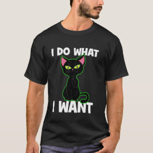 I Do What I Want Funny Black Cat Pet Lovers Meme L T-Shirt