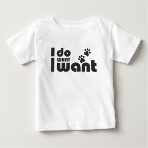 I do what I want, funny Cat dog pet Baby T-Shirt
