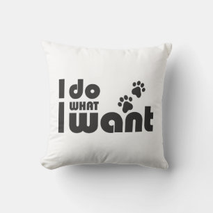 I do what I want, funny Cat dog pet Cushion