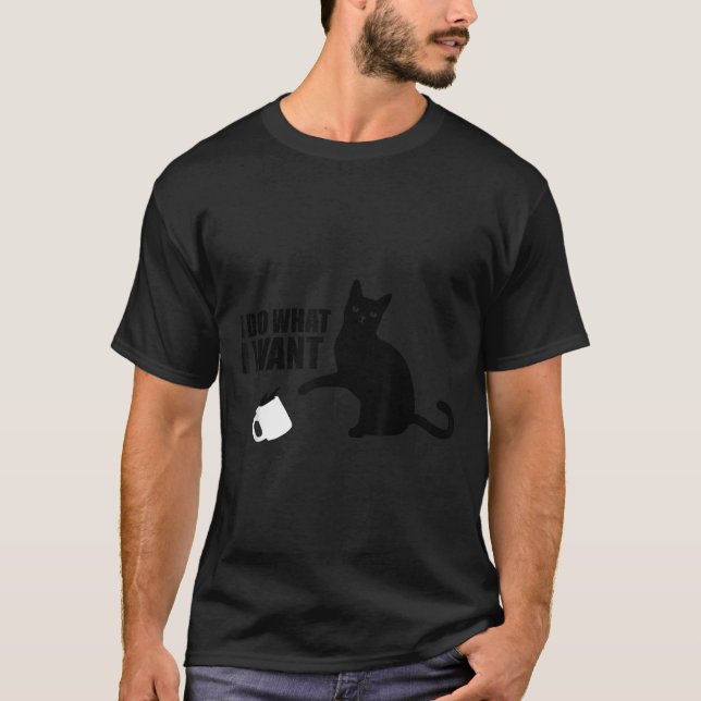 I Do What I Want Funny Cat Meme  T-Shirt (Front)