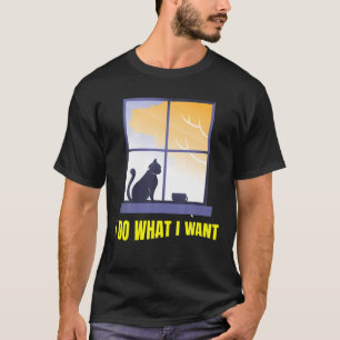 I Do What I Want,Funny Cat T-Shirt