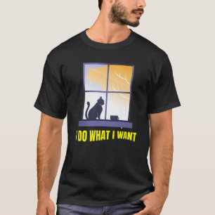 I Do What I Want,Funny Cat T-Shirt