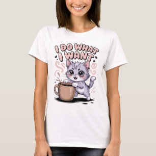 I Do What I Want Funny Cat T-Shirt   Cute Kawaii K