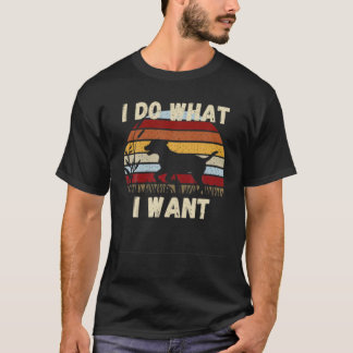 I Do What I Want Funny Dog . Gift, Cute, Birthday, T-Shirt